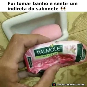 Fui tomar banho e sentir um indireta do sabonete